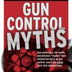 ⚡Read🔥PDF Gun Control Myths: How politicians, the media, and botched 'studies' have