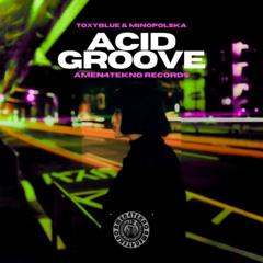 MINOPOLSKA x Toxyblue  - Acid Groove [Amen4Tekno]