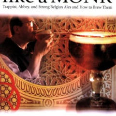 View KINDLE 💕 Brew Like a Monk: Trappist, Abbey, and Strong Belgian Ales and How to