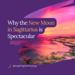 Why the New Moon in Sagittarius is Spectacular
