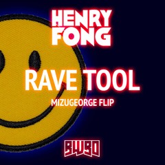 Henry Fong - Rave Tool (MizuGeorge Flip) [BWBO PREMIERE]