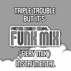 Triple Trouble but It's SMB Funk Mix (Fiery Mix) (Instrumental) (+Download)