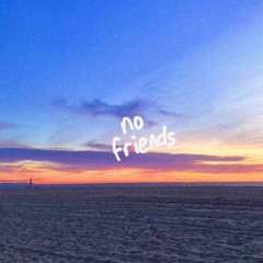 no friends