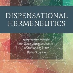 [Free] PDF 📤 Dispensational Hermeneutics: Interpretation Principles that Guide Dispe