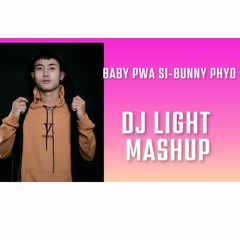 Baby  Pwa si-Bunny Phyo (DJ Light Mashup)