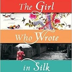 Read ❤️ PDF The Girl Who Wrote in Silk: A Novel of Chinese Immigration to the Pacific Northwest