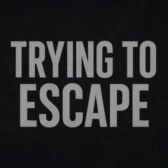 Trying to escape