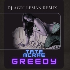 Tate McRae - Greedy DJ AGRI LEMAN REMIX