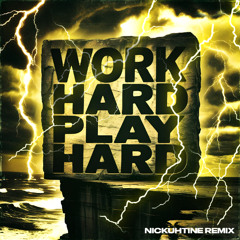 Work Hard, Play Hard (Nickuhtine Remix)