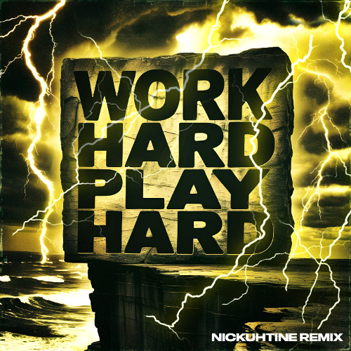 Work Hard, Play Hard (Nickuhtine Remix)