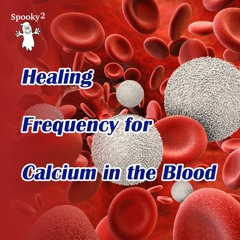 Healing Frequency to Balance Calcium in the Blood - Spooky2 Rife Frequency Healing