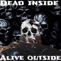 Dead Inside Alive Outside
