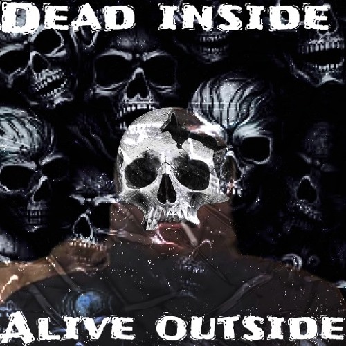 Dead Inside Alive Outside