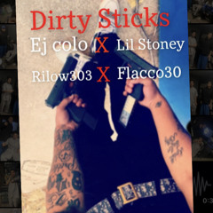 Dirty Sticks Ej Colo x Lil Stoney x Rilow303 x Flacco 30