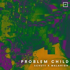 Problem Child - SCVSTY, MALAHIGH