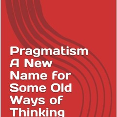 ✔Epub⚡️ Pragmatism A New Name for Some Old Ways of Thinking