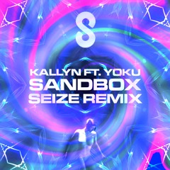 Kallyn ft. Yoku - Sandbox (Seize Remix)