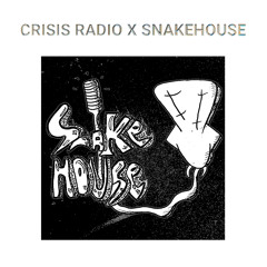 CRISIS RADIO X SNAKEHOUSE