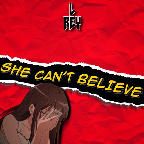 L Rey - She Can't Believe
