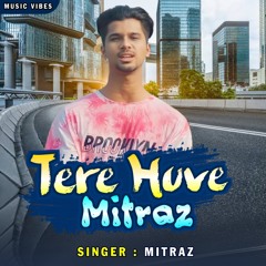 Tere Huve Mitraaz