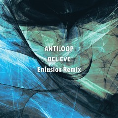 Antiloop — Believe (Enlusion Remix) [Free Download]