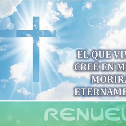 Stream EL QUE VIVE Y CREE EN MI, NO MORIRÁ ETERNAMENTE PARTE 1 by