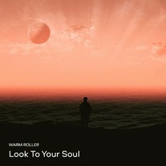 Warm Roller - Look To Your Soul