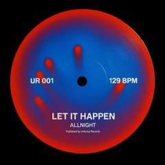 LET IT HAPPEN - ALLNIGHT