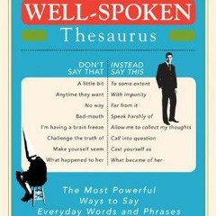 E-book download The Well-Spoken Thesaurus: The Most Powerful Ways to Say
