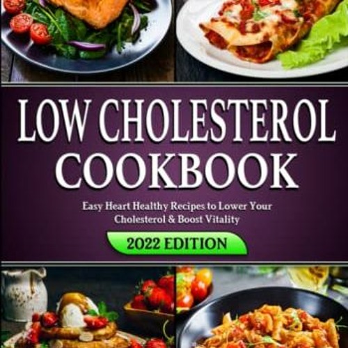 [READ] EBOOK EPUB KINDLE PDF Low Cholesterol Cookbook: Easy Heart Healthy Recipes to Lower Your Chol
