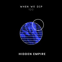 Hidden Empire - When We Dip 120