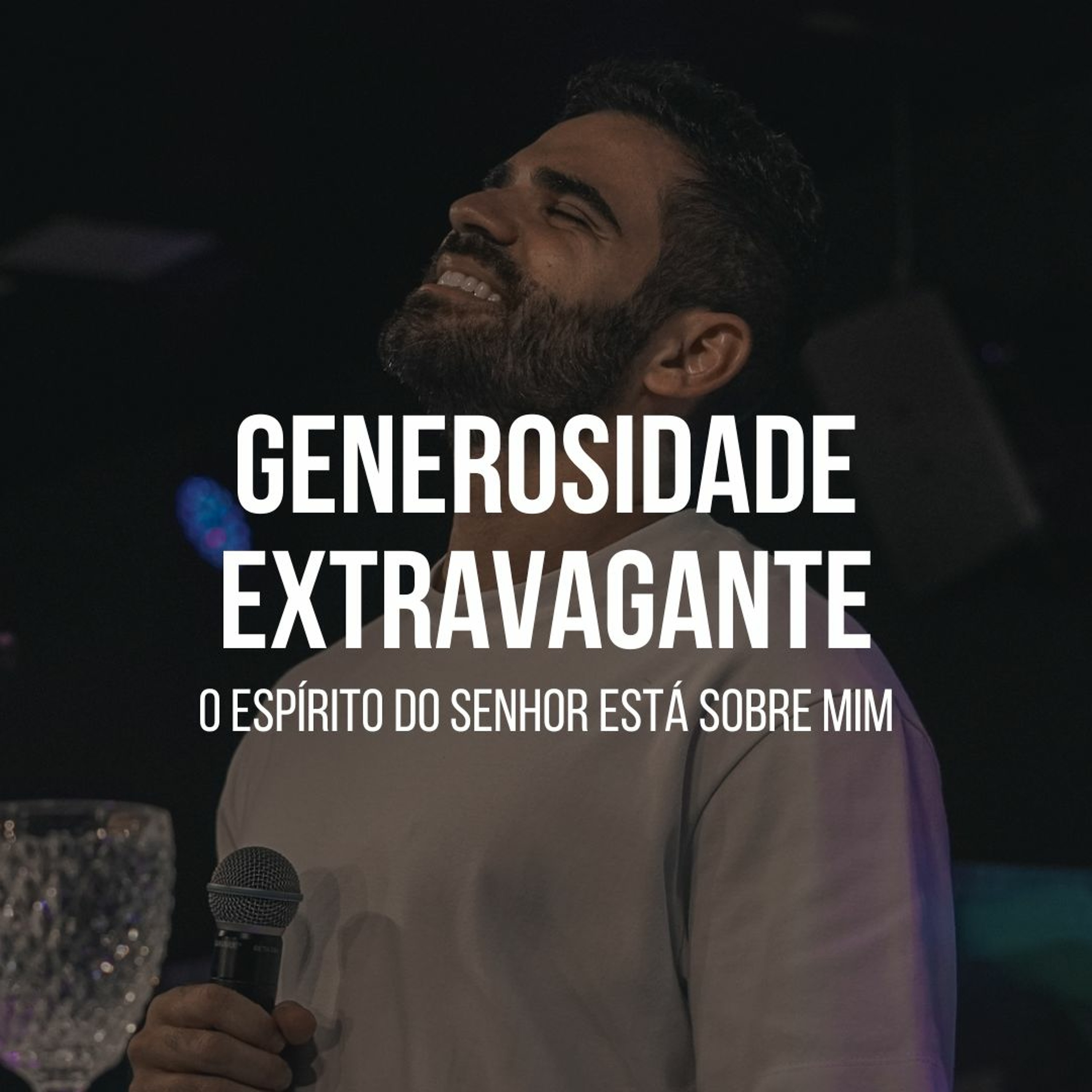 O Espírito do Senhor está sobre mim (Série Generosidade Extravagante - Parte 3) - Gabriel  Manzoni episode artwork