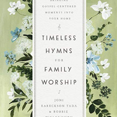 Read PDF 📚 Timeless Hymns for Family Worship: Bringing Gospel-Centered Moments into