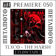 MM PREMIERE 050 | TLXCO - THE HARSH [FLOWTAPE]