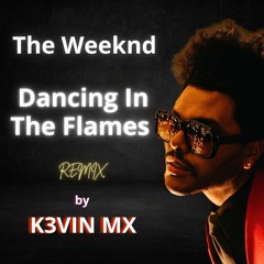 The Weeknd - Dancing In The Flames (K3VIN MX Remix)