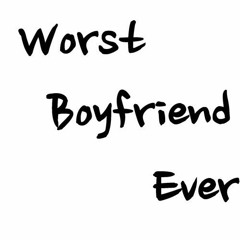 worst boyfriend