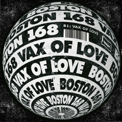 Premiere: Boston 168 - Vax Of Love [BPX007]