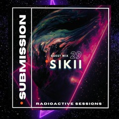 Radio Active Sessions - SUBMISSION 29 Guest Mix by SIKII