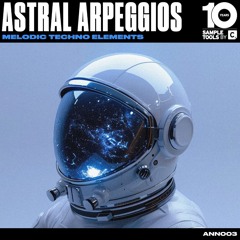 ASTRAL ARPEGGIOS: Melodic Techno Elements - Full Demo (Sample Pack)