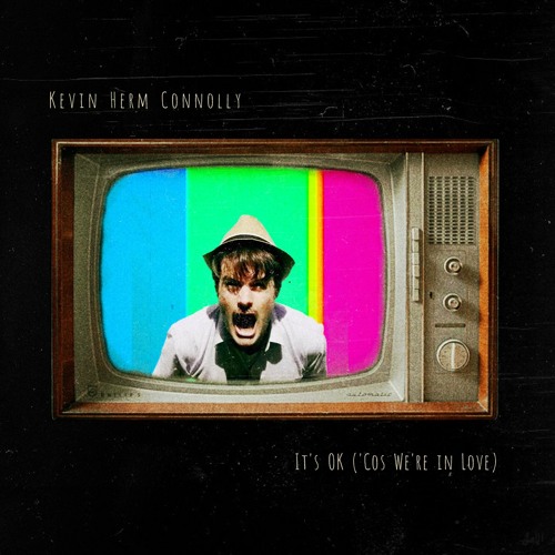 IT'S OK ('COS WE'RE IN LOVE - KEVIN HERM CONNOLLY