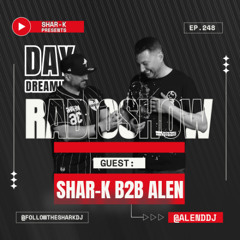 Shar-K b2b ALeN - Day Dreaming Radioshow ep.248 | Minimal Deep Tech House