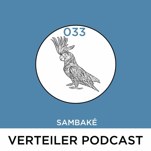 VERTEILER PODCAST 033 - SAMBAKÉ