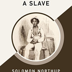 free EPUB 📧 Twelve Years a Slave (AmazonClassics Edition) by  Solomon Northup [PDF E