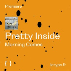 PREMIÈRE : Pretty Inside — Morning Comes