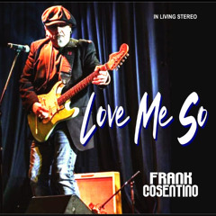Love Me So by Frank Cosentino