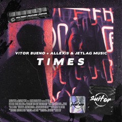 Vitor Bueno + Allexis & Jetlag Music - Times [ FREE DOWNLOAD ]
