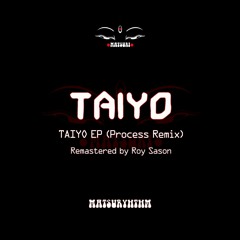 Matsurhythm 21  - TAIYO / Taiyo ( Process Remix ) Remastered by Roy Sason
