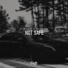 WYR GEMI & NICESKEIK - Not Safe