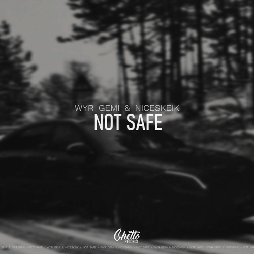 WYR GEMI & NICESKEIK - Not Safe
