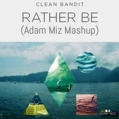 Rather Be (Adam Miz Mashup)